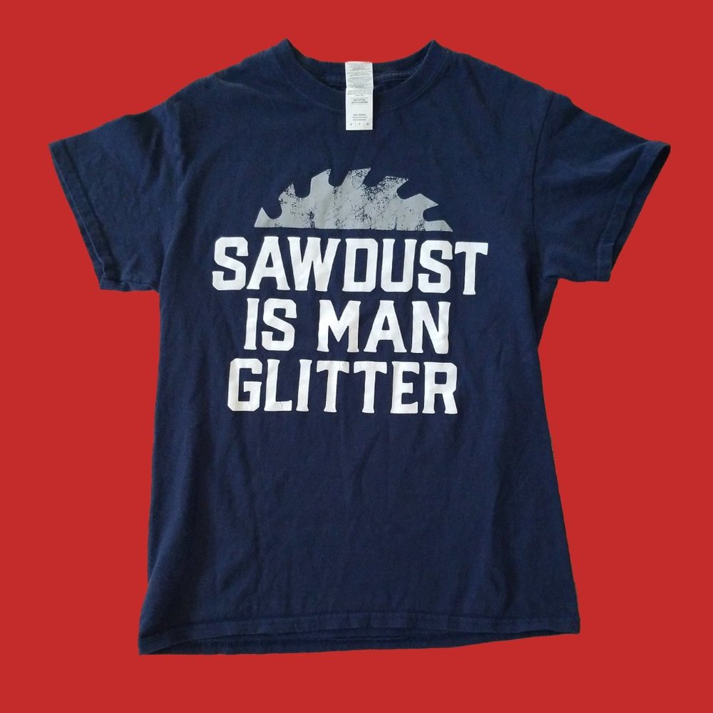 Sawdust is Man Glitter Funny T-Shirt Small